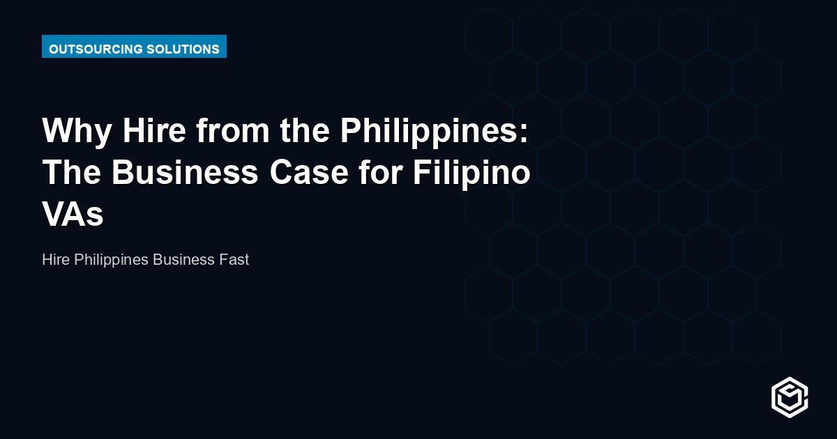 Why Hire from the Philippines: The Business Case for Filipino VAs
