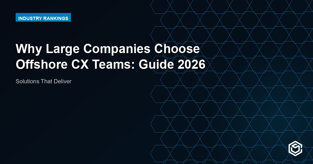 Why Large Companies Choose Offshore CX Teams: Guide 2026