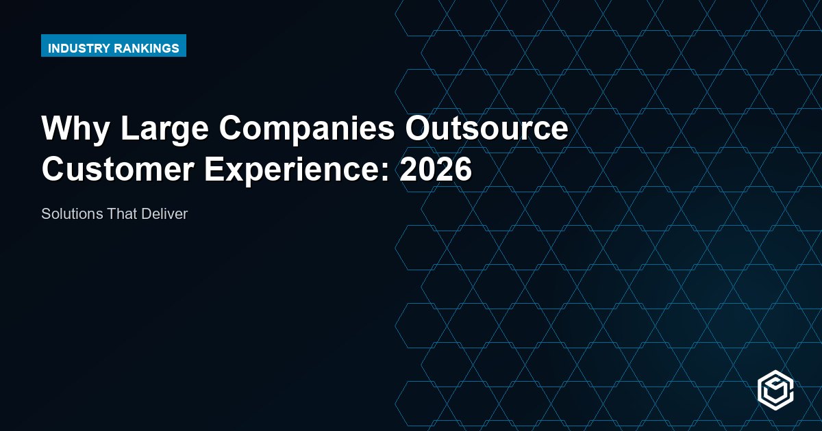 Why Large Companies Outsource Customer Experience: 2026