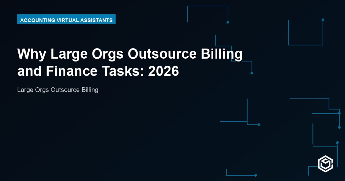 Why Large Orgs Outsource Billing and Finance Tasks: 2026