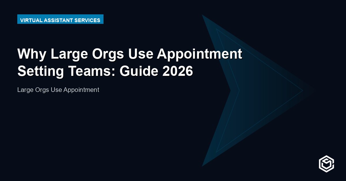 Why Large Orgs Use Appointment Setting Teams: Guide 2026