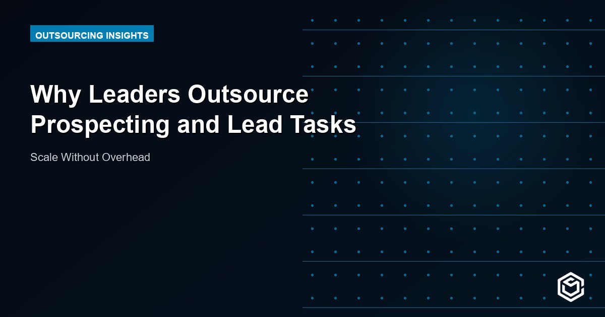 Why Leaders Outsource Prospecting and Lead Tasks
