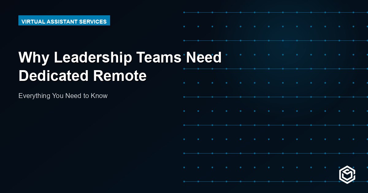 Why Leadership Teams Need Dedicated Remote
