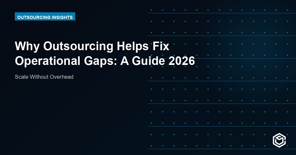 Why Outsourcing Helps Fix Operational Gaps: A Guide 2026