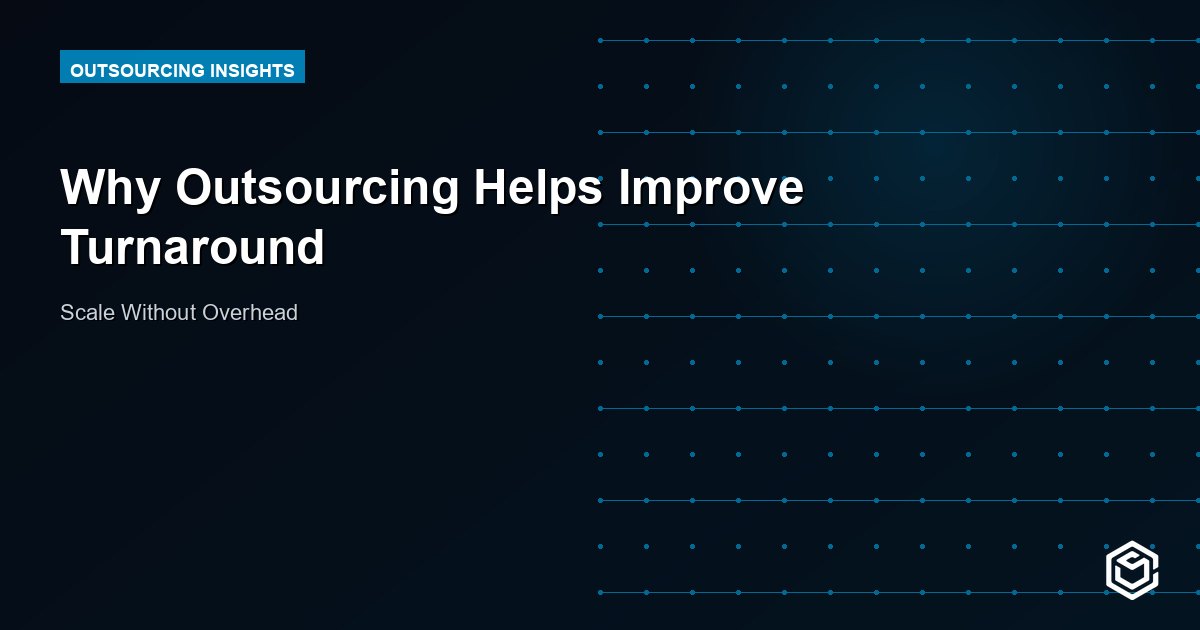 Why Outsourcing Helps Improve Turnaround