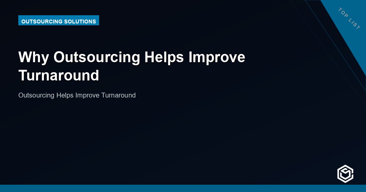 Why Outsourcing Helps Improve Turnaround