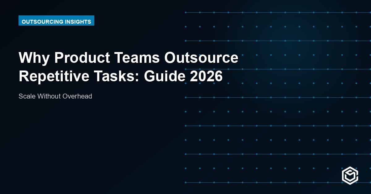 Why Product Teams Outsource Repetitive Tasks: Guide 2026