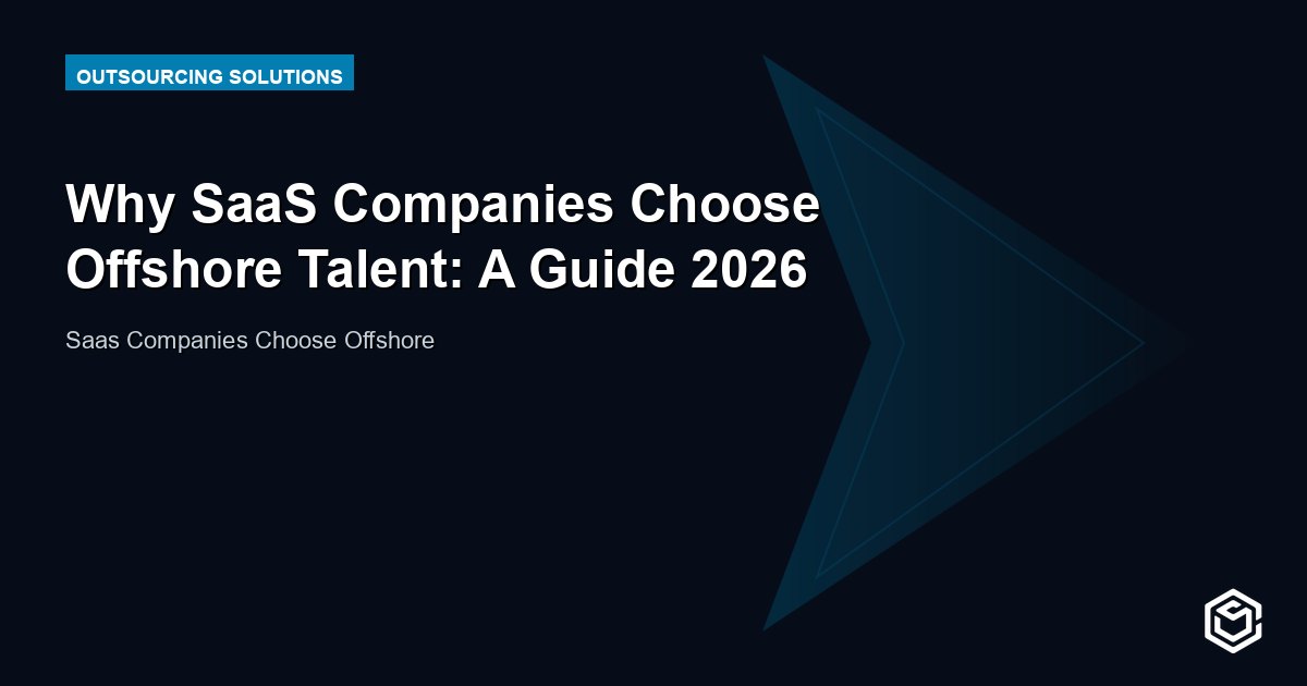 Why SaaS Companies Choose Offshore Talent: A Guide 2026