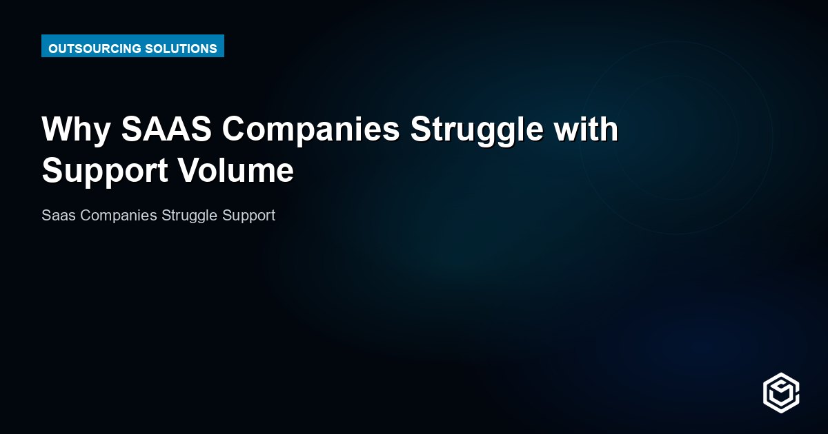 Why SAAS Companies Struggle with Support Volume