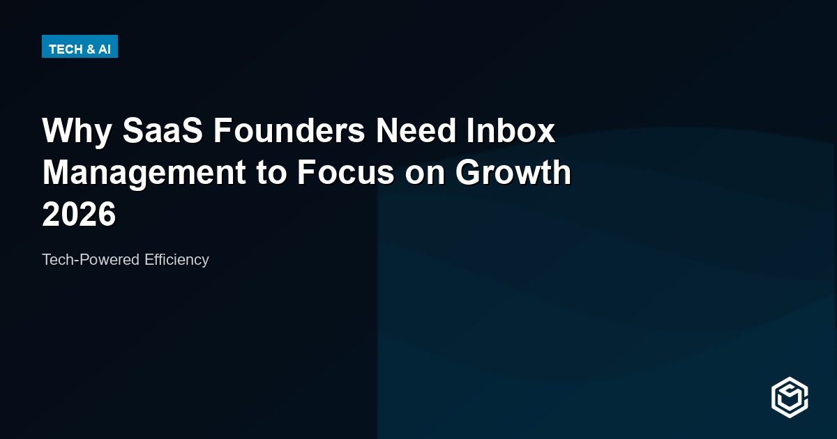 Why SaaS Founders Need Inbox Management to Focus on Growth 2026
