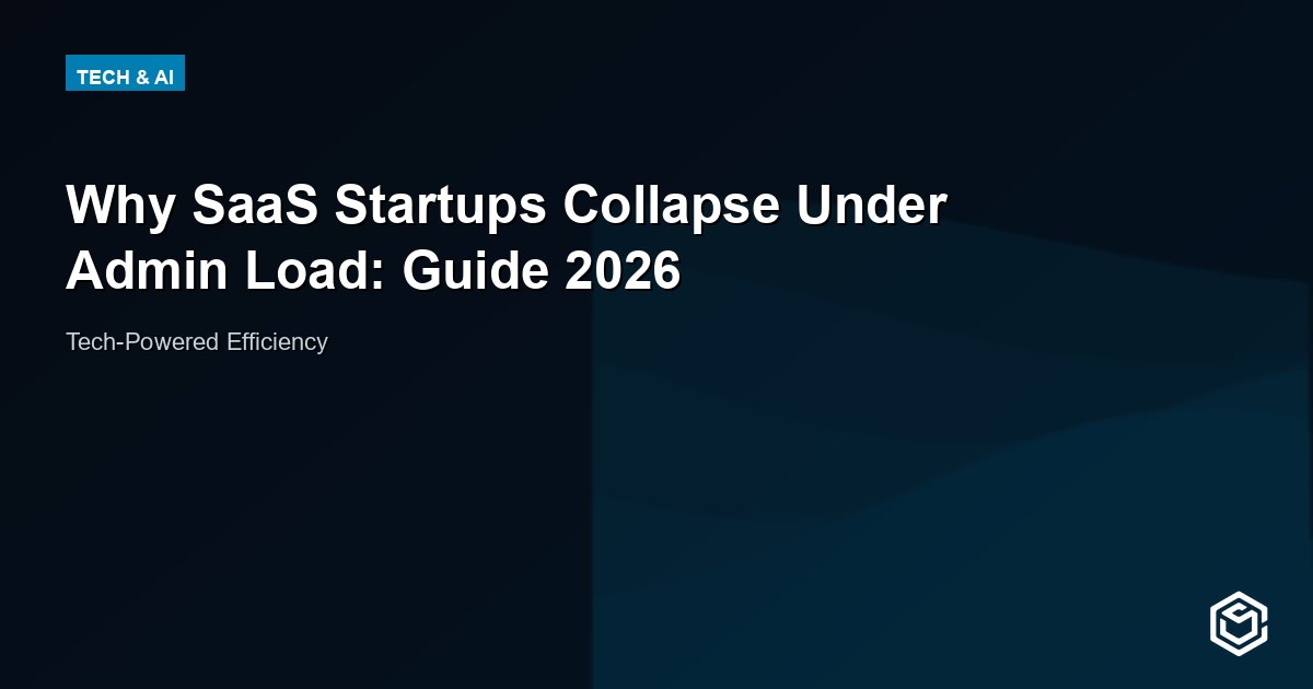 Why SaaS Startups Collapse Under Admin Load: Guide 2026
