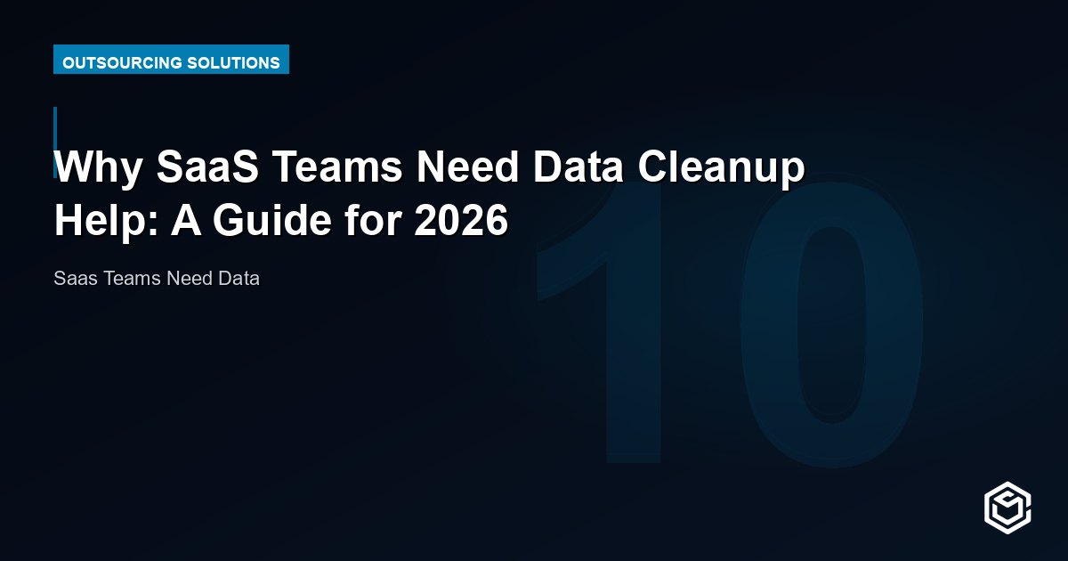 Why SaaS Teams Need Data Cleanup Help: A Guide for 2026
