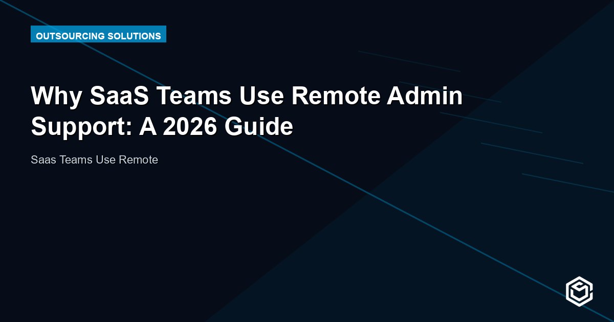 Why SaaS Teams Use Remote Admin Support: A 2026 Guide