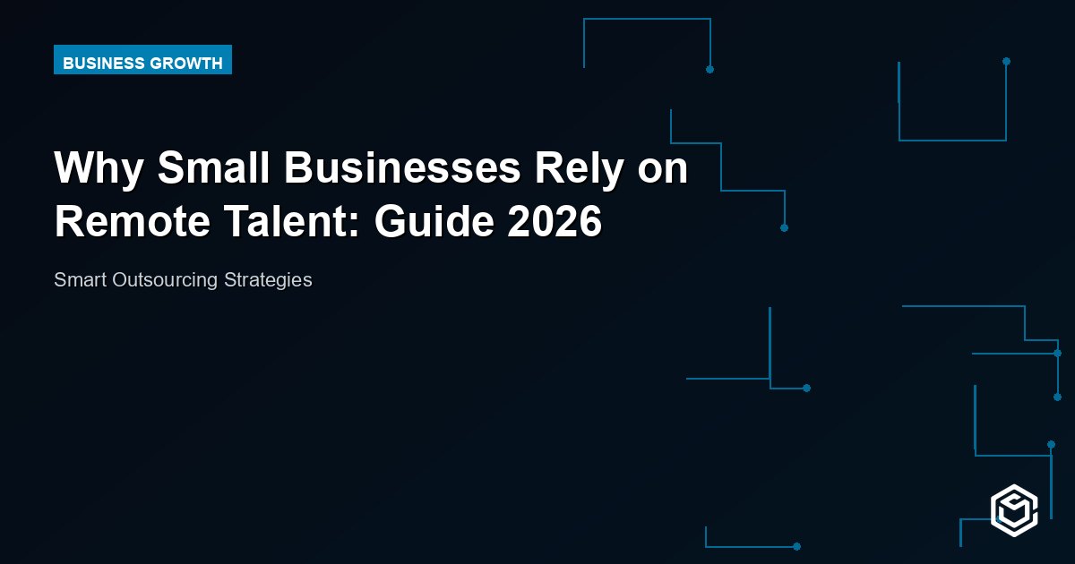 Why Small Businesses Rely on Remote Talent: Guide 2026