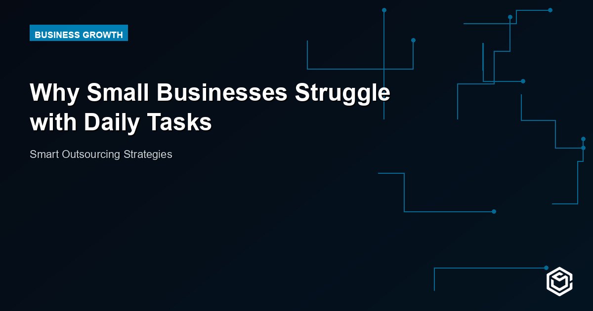 Why Small Businesses Struggle with Daily Tasks