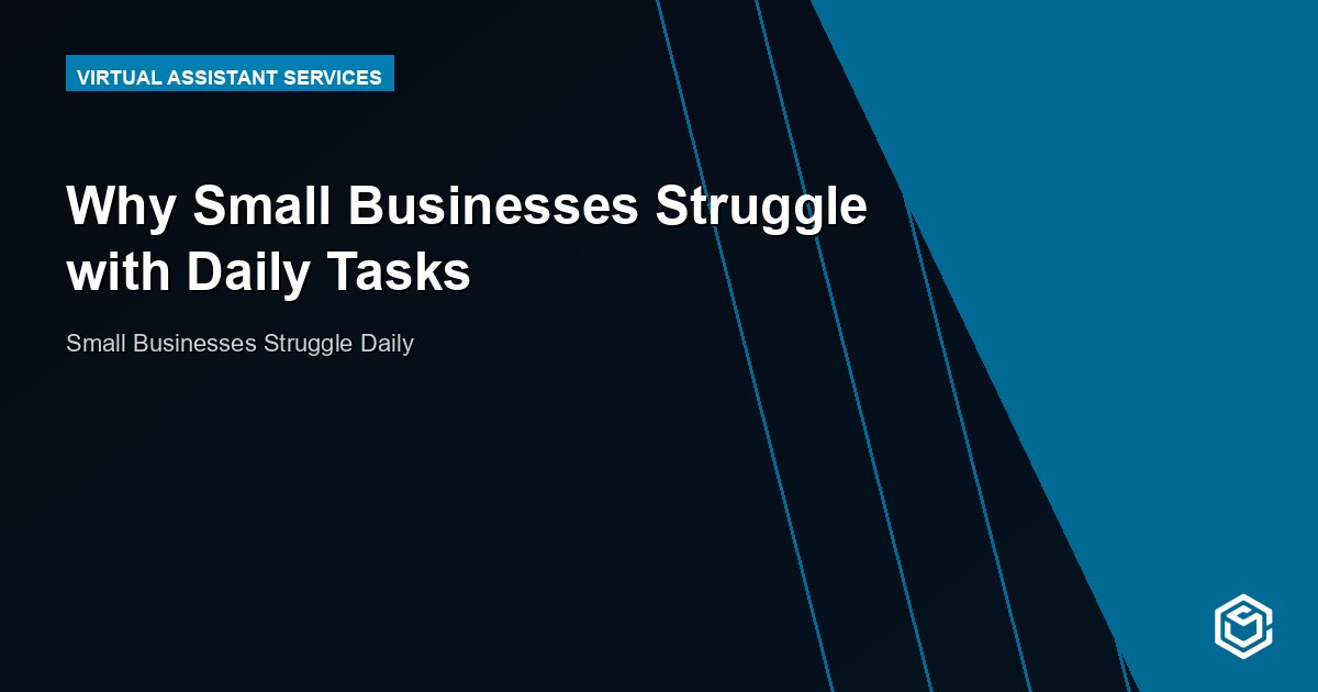 Why Small Businesses Struggle with Daily Tasks