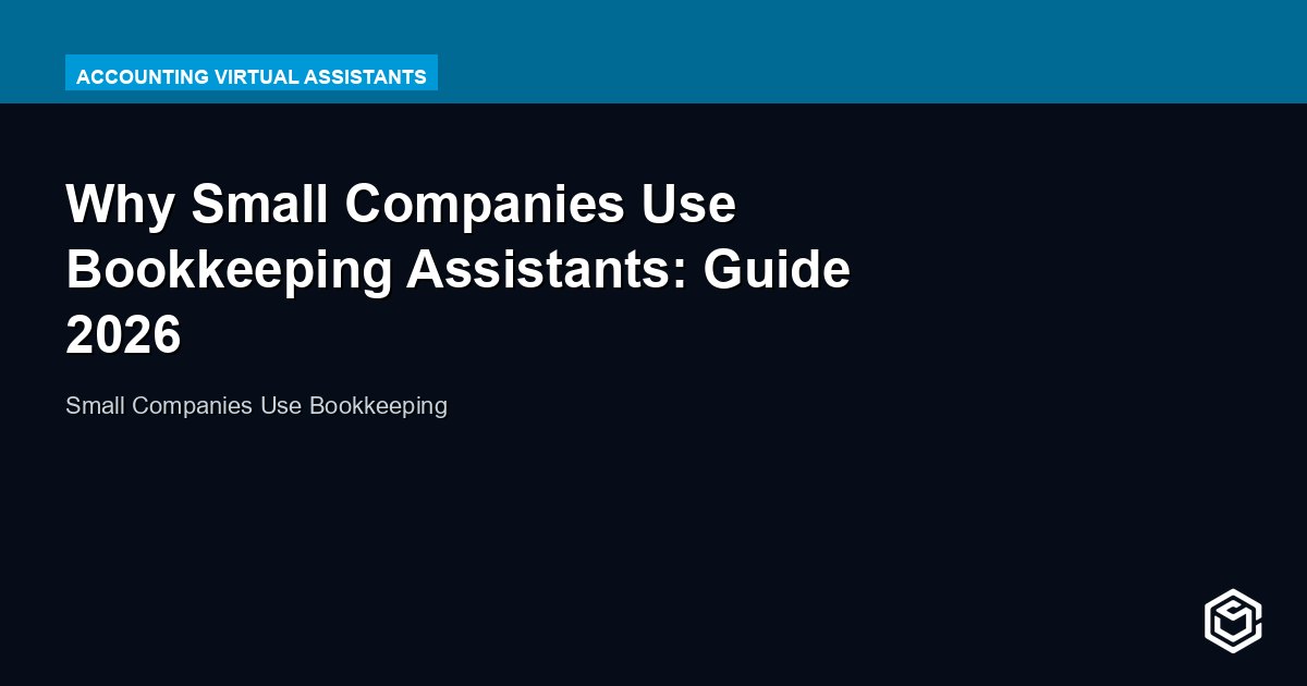 Why Small Companies Use Bookkeeping Assistants: Guide 2026