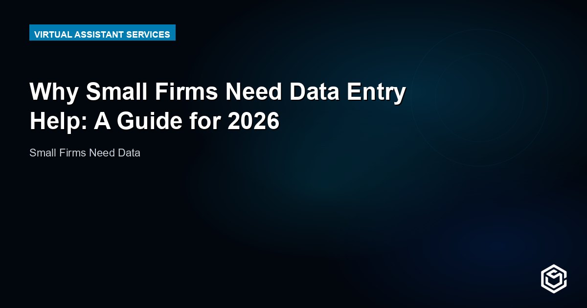 Why Small Firms Need Data Entry Help: A Guide for 2026