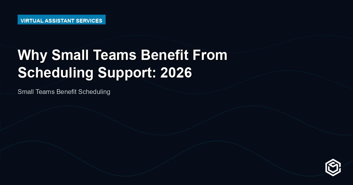 Why Small Teams Benefit From Scheduling Support: 2026