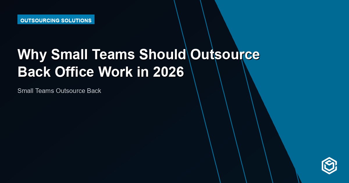 Why Small Teams Should Outsource Back Office Work in 2026