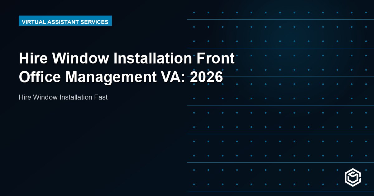 Hire Window Installation Front Office Management VA: 2026
