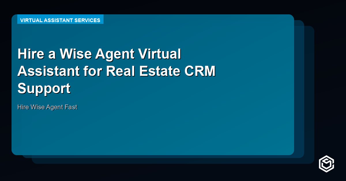 Hire a Wise Agent Virtual Assistant for Real Estate CRM Support