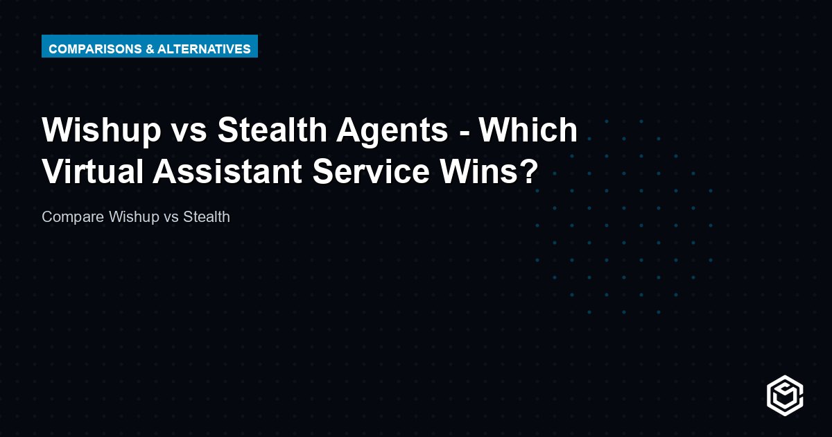 Wishup vs Stealth Agents - Which Virtual Assistant Service Wins?