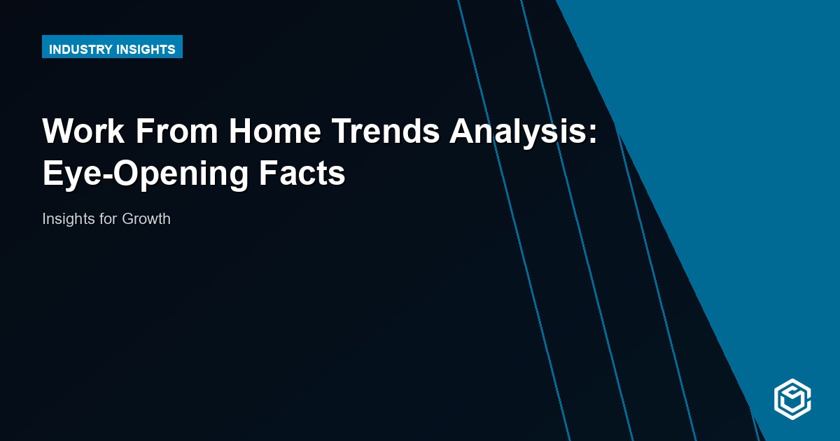 Work From Home Trends Analysis: Eye-Opening Facts