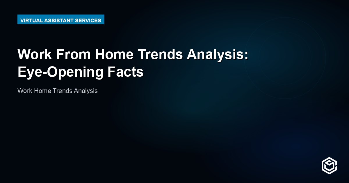 Work From Home Trends Analysis: Eye-Opening Facts