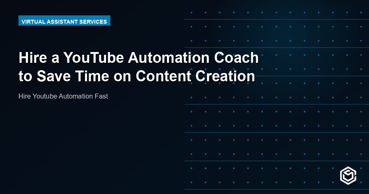 Hire a YouTube Automation Coach to Save Time on Content Creation
