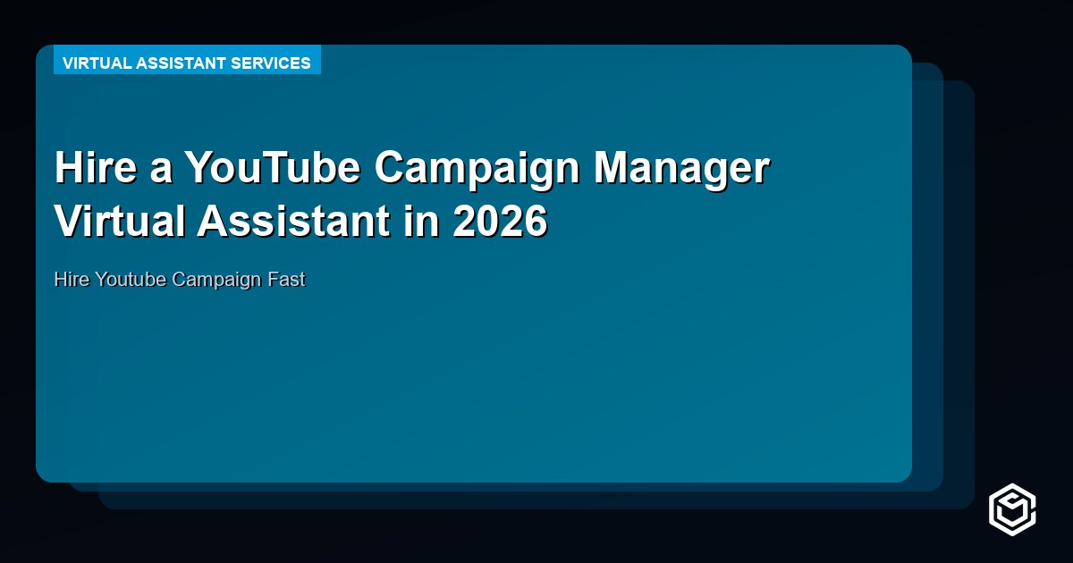 Hire a YouTube Campaign Manager Virtual Assistant in 2026
