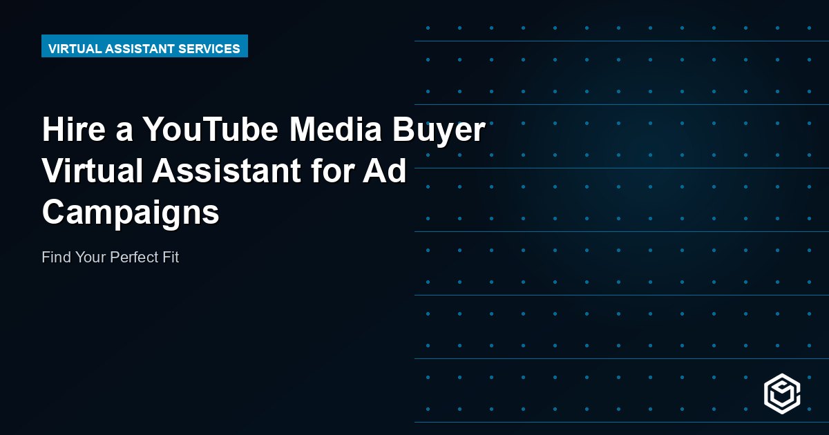 Hire a YouTube Media Buyer Virtual Assistant for Ad Campaigns