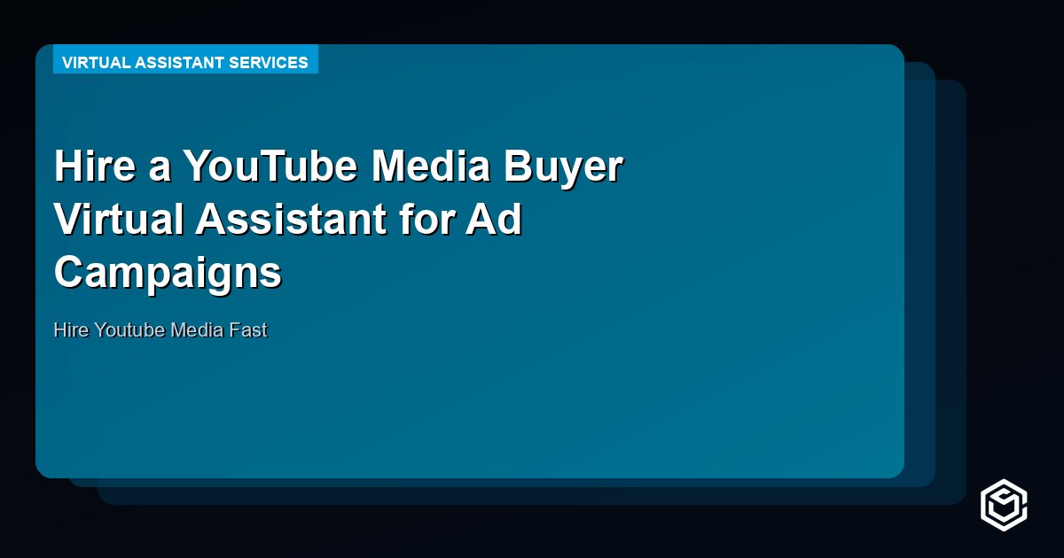Hire a YouTube Media Buyer Virtual Assistant for Ad Campaigns