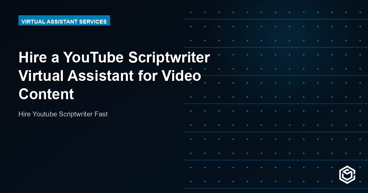 Hire a YouTube Scriptwriter Virtual Assistant for Video Content