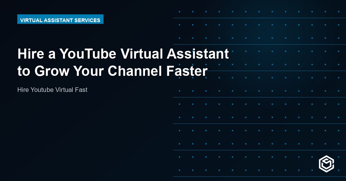 Hire a YouTube Virtual Assistant to Grow Your Channel Faster