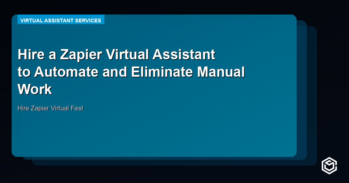 Hire a Zapier Virtual Assistant to Automate and Eliminate Manual Work
