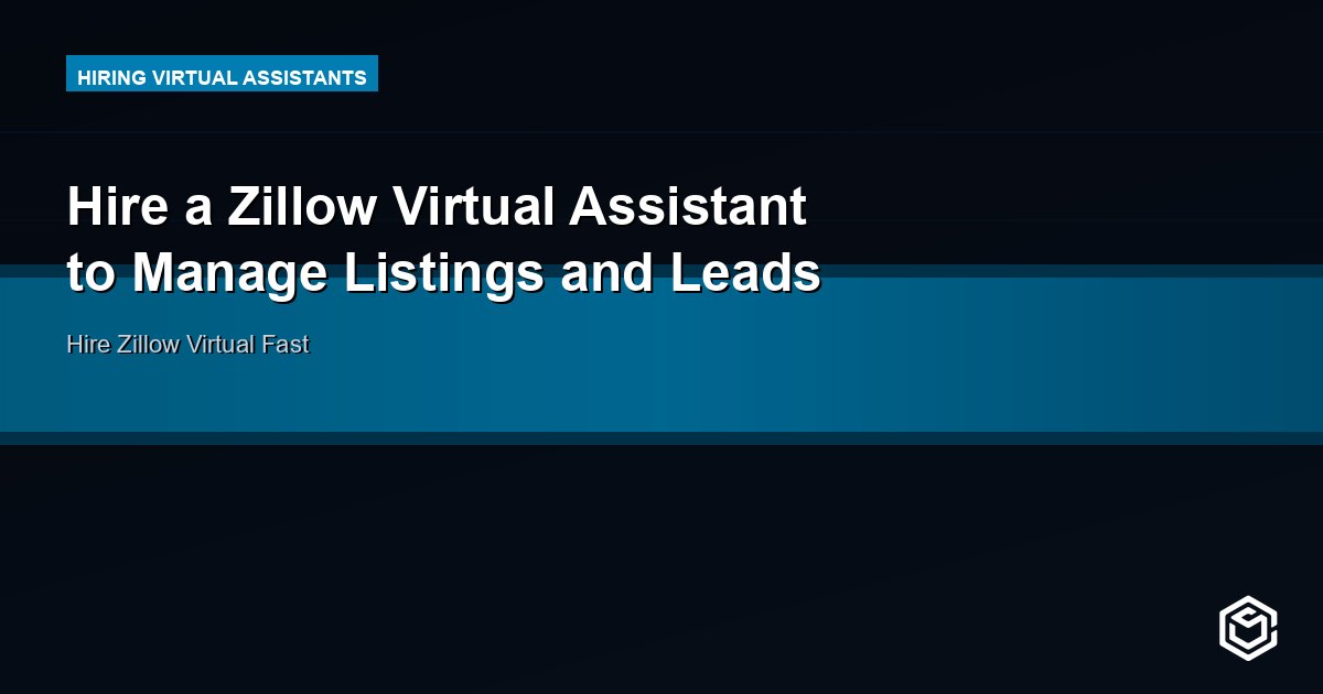 Hire a Zillow Virtual Assistant to Manage Listings and Leads