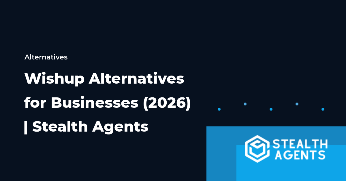Top 10 Best Wishup Alternatives for Businesses (2026) | Stealth Agents