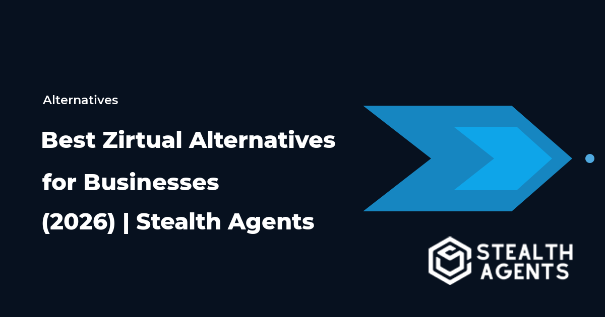 Top 10 Best Zirtual Alternatives for Businesses (2026) | Stealth Agents