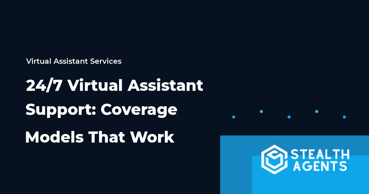 24/7 Virtual Assistant Support: Coverage Models That Work