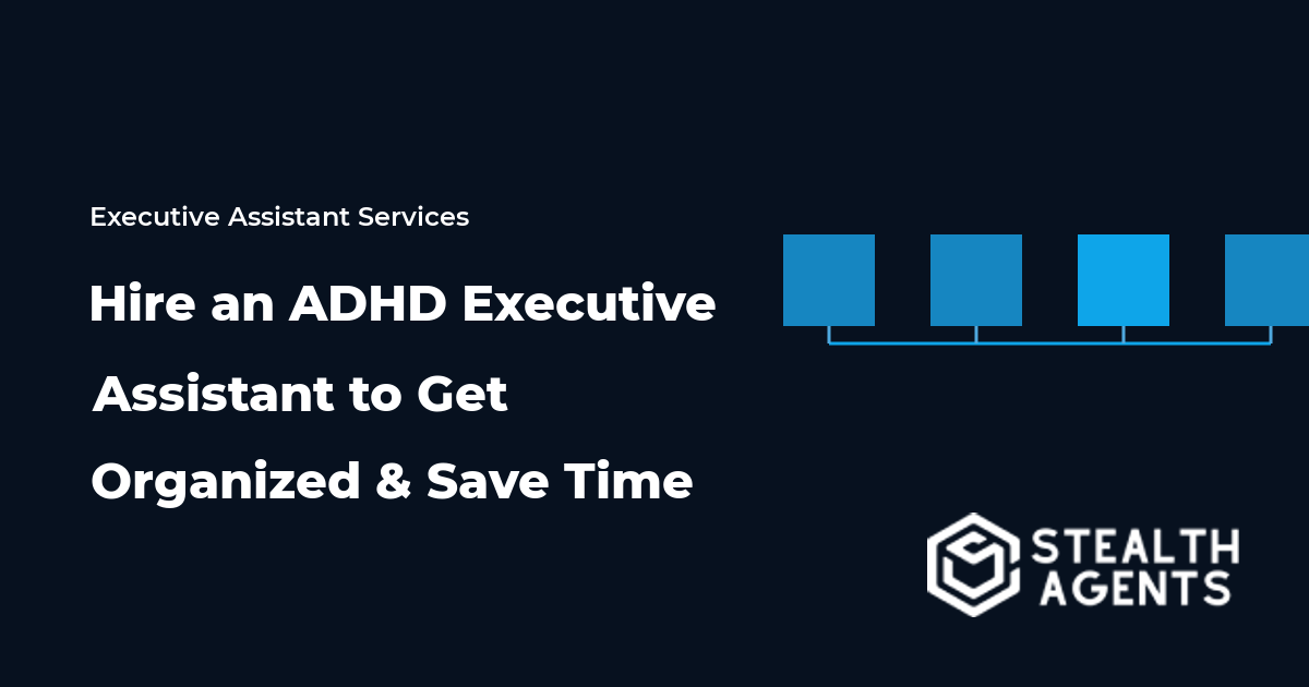 Hire an ADHD Executive Assistant to Get Organized and Save Time
