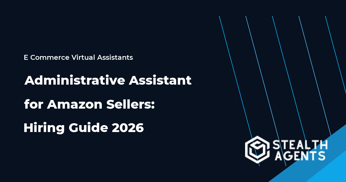 Administrative Assistant for Amazon Sellers: Hiring Guide 2026