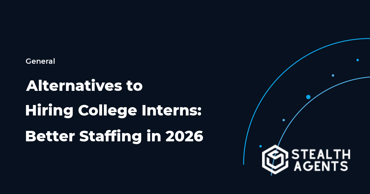 Alternatives to Hiring College Interns: Better Staffing in 2026