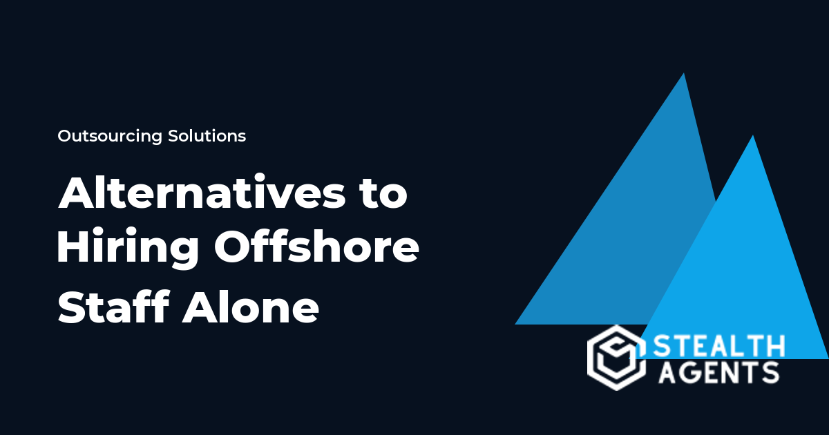 Alternatives to Hiring Offshore Staff Alone