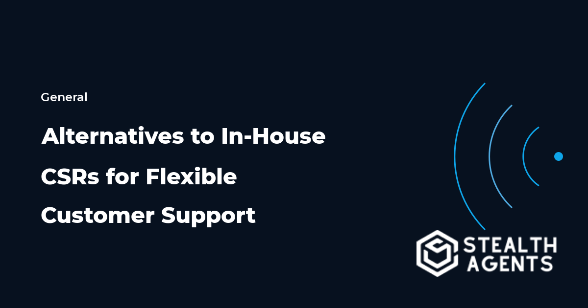 Best Alternatives to In-House CSRs for Flexible Customer Support