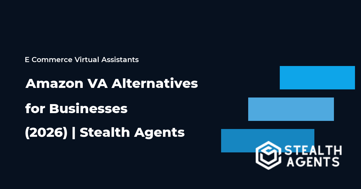 Top 10 Best Amazon VA Alternatives for Businesses (2026) | Stealth Agents