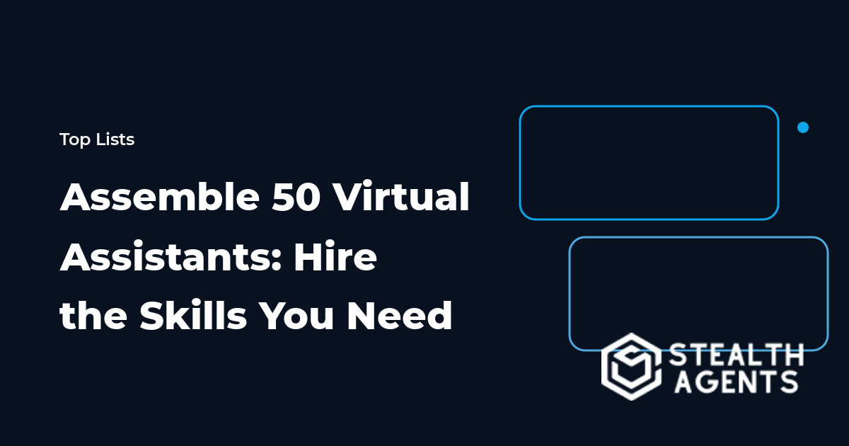 Assemble 50 Virtual Assistants: Hire the Skills You Need