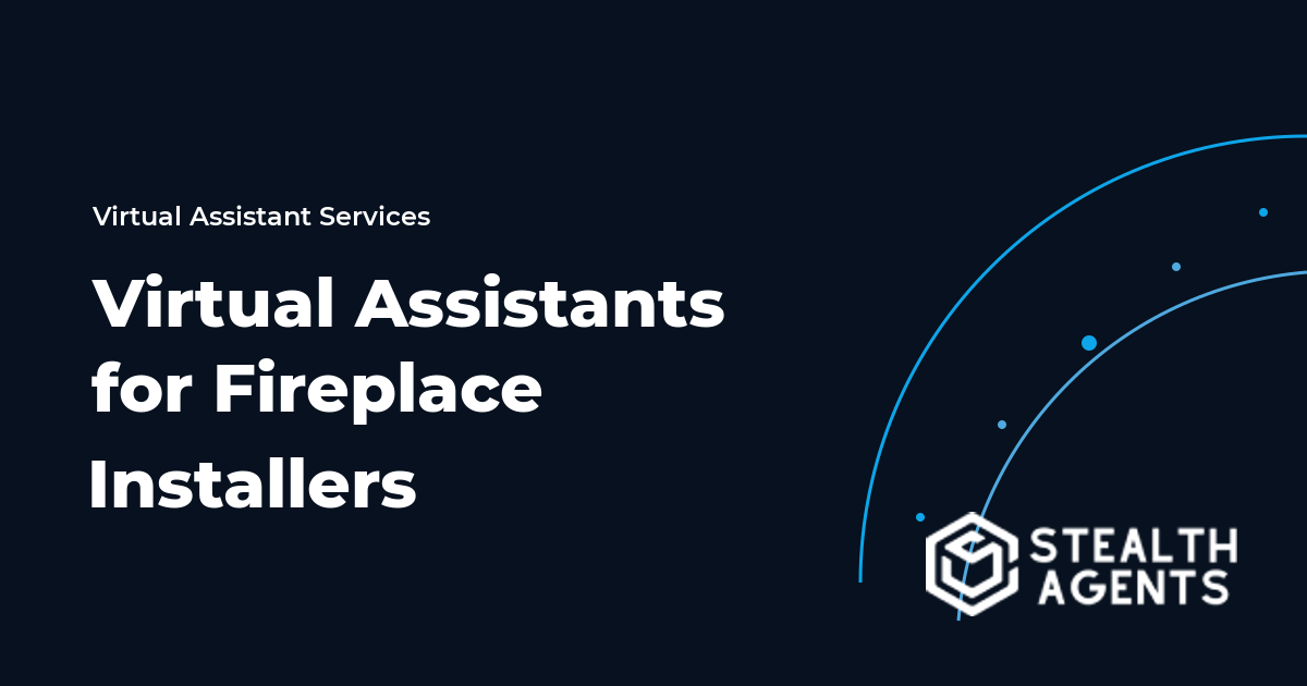 Virtual Assistants for Fireplace Installers