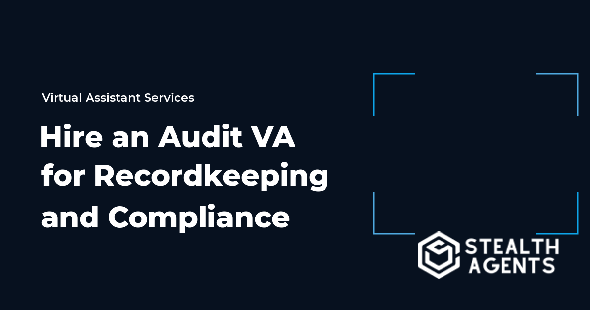 Hire an Audit Virtual Assistant for Recordkeeping and Compliance