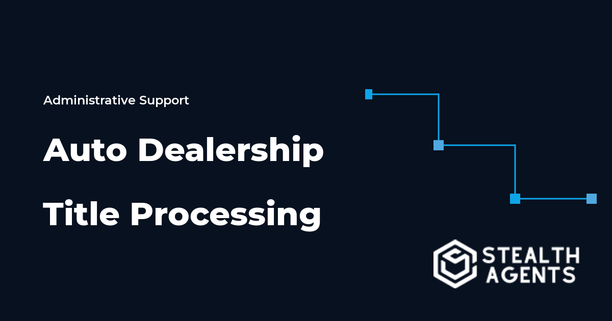 Auto Dealership Title Processing Virtual Assistant Guide